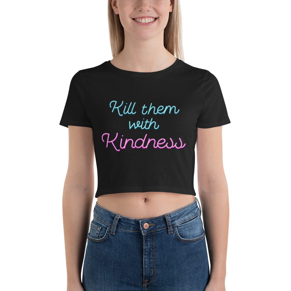 She is apparel Kill them with kindness crop top