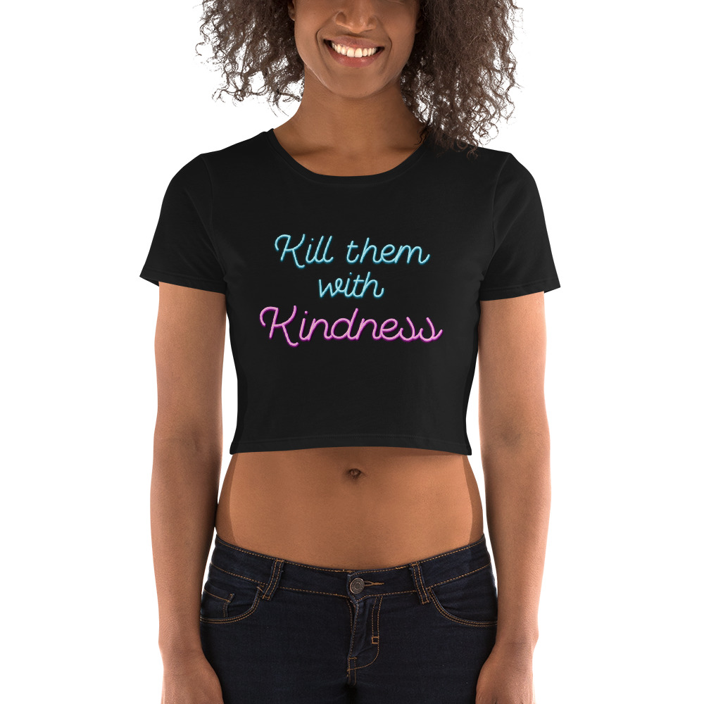 She is apparel Kill them with kindness crop top