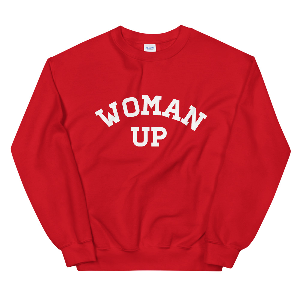 She is apparel Woman Up sweatshirt