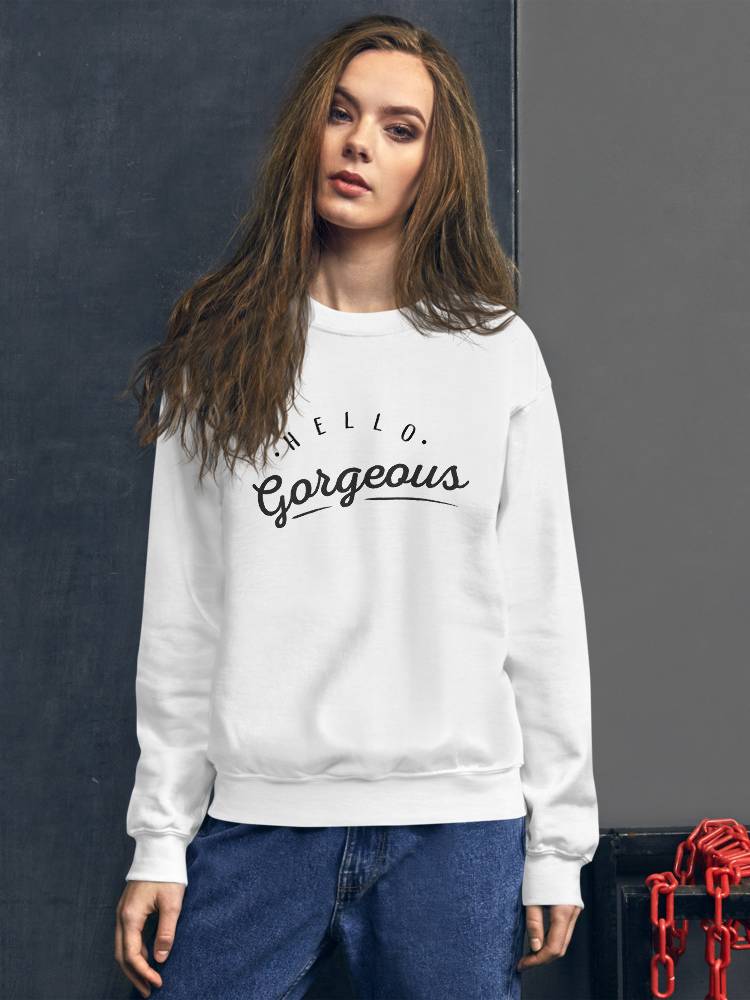 She is apparel Hello Gorgeous sweatshirt