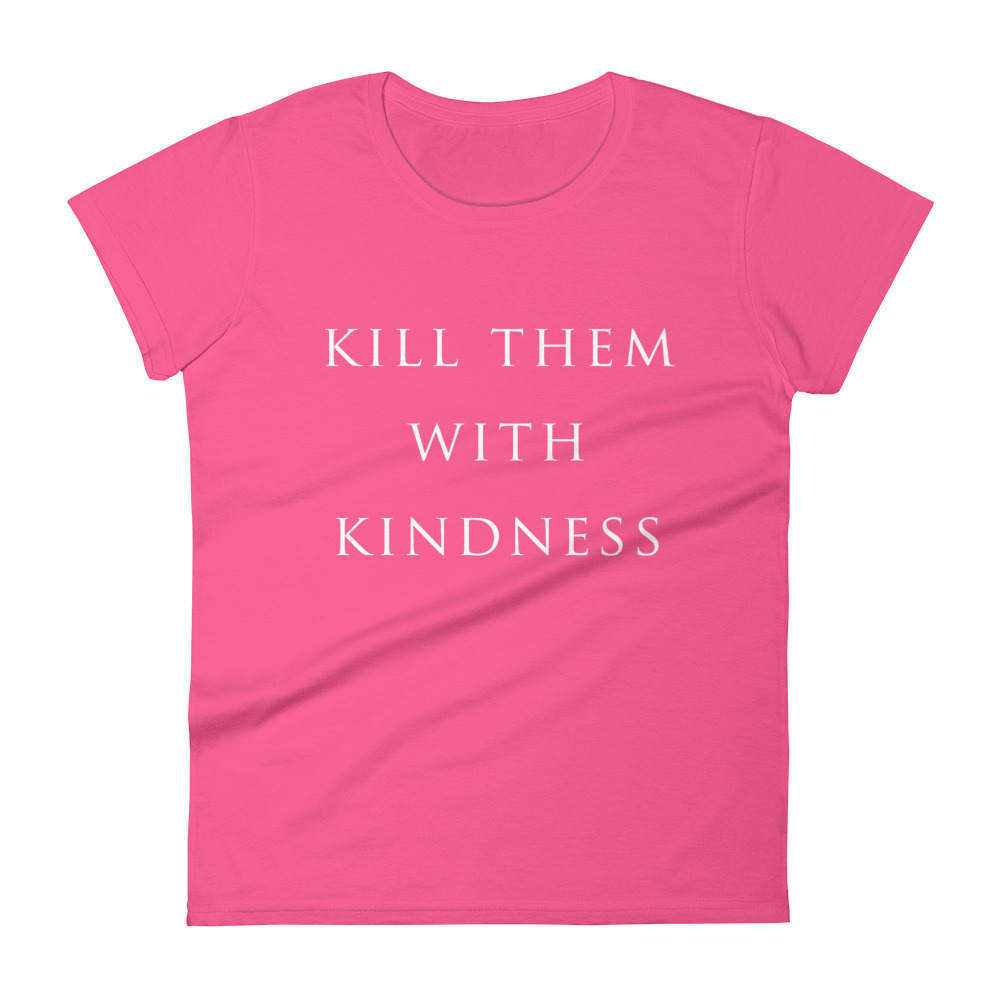 she is apparel Kill them with Kindness T-Shirt