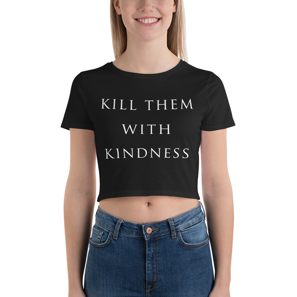 she is apparel Kill them with Kindness crop top