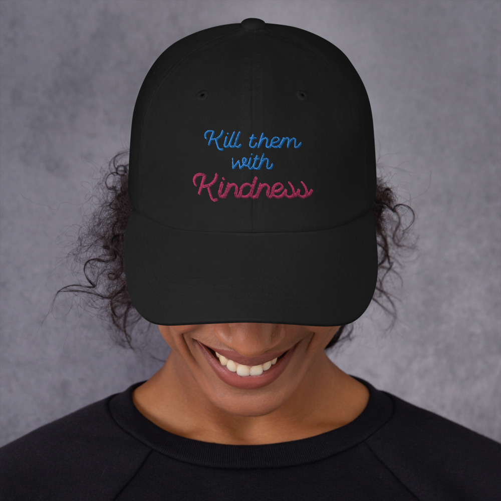 She is apparel Kill them with kindness hat