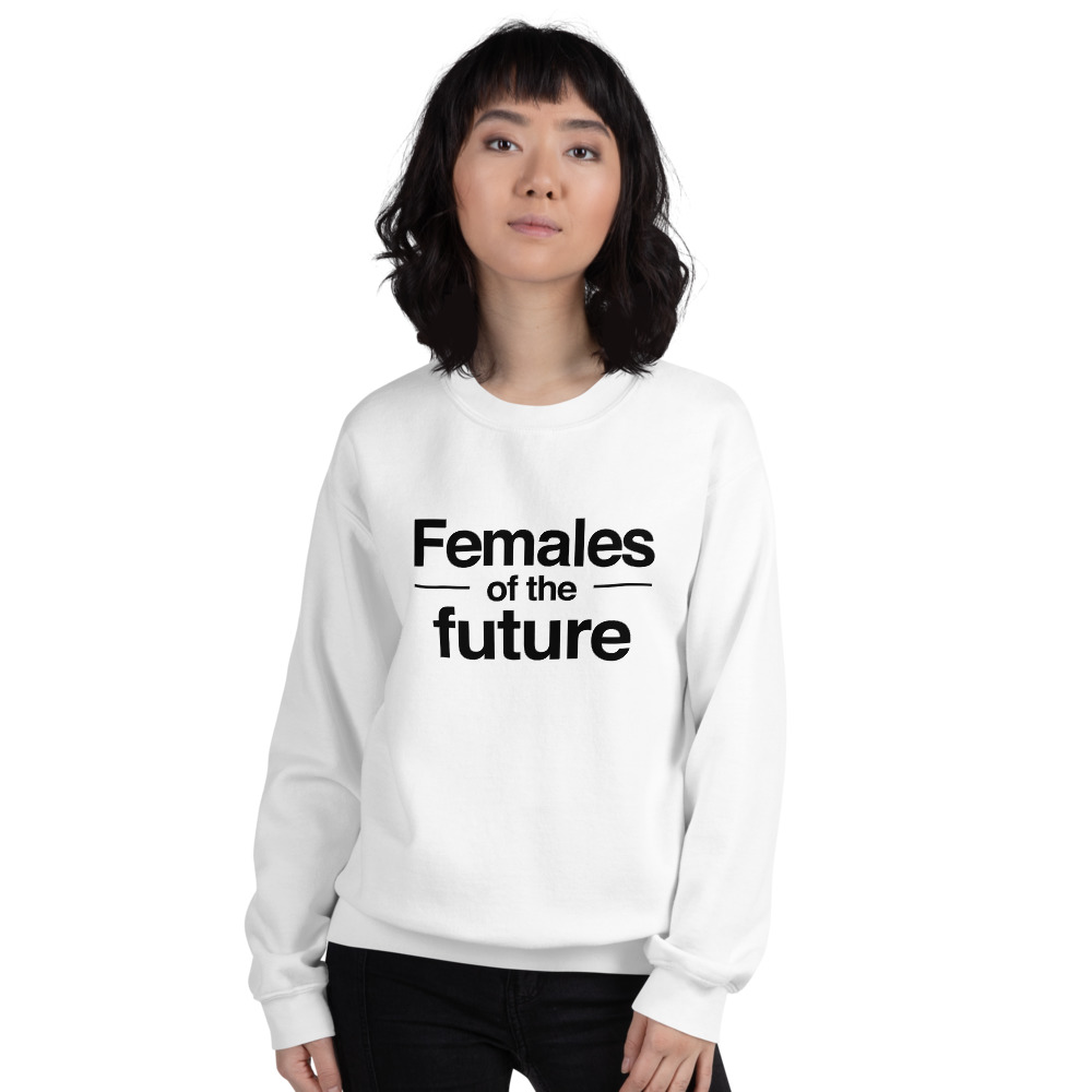 She is apparel Females of the future sweatshirt